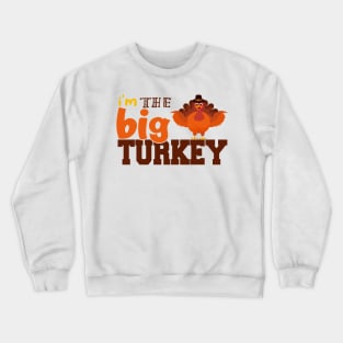 i'm the Big Turkey Cute Thanksgiving Family Mom Dad Crewneck Sweatshirt